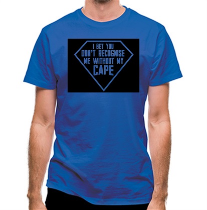 I Bet You Don't Recognise Me Without My Cape classic fit.